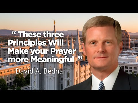 Three principles that can make your prayer more meaningful | David A. Bednar