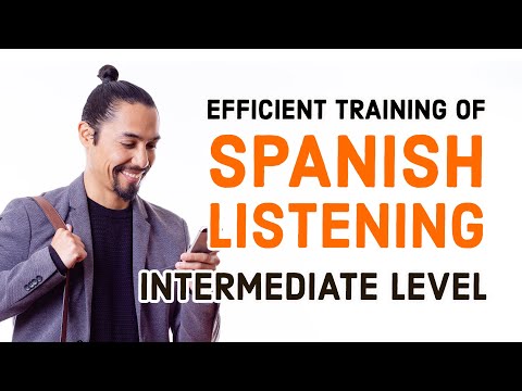 Efficient training of Spoken Spanish listening — Intermediate Level