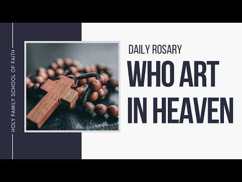 [Daily Rosary Meditations] Who Art in Heaven