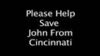 Help Save John From CINCINNATI 