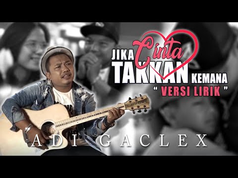 Adi Gaclex - Jika Cinta Takkan Kemana | Official Lyric