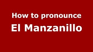 How to pronounce El Manzanillo