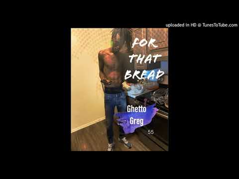 Ghetto Greg - For That Bread