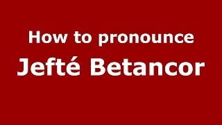 How to pronounce Jefté Betancor