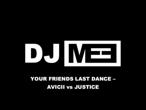 Your Friends Last Dance - Avicii vs Justice