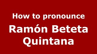 How to pronounce Ramón Beteta Quintana