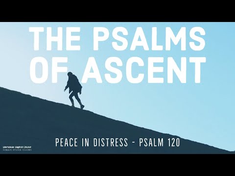 Psalms of Ascent: Psalm 120 - Peace in distress