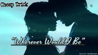 Cheap Trick - Wherever Would I Be (Lyric Video) #lyrics #cheaptrick