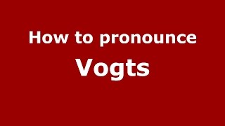 How to pronounce Vogts