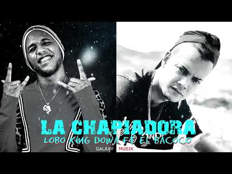 El Bacoco Ft Lobo King Dowa _La Chapiadora- Prod By Dj Riky Galaxy Musik