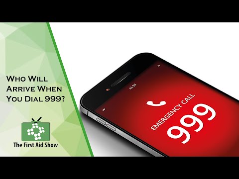 Who Will Arrive When You Dial 999? - The First Aid Show