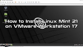 How to Install Linux Mint 21 on VMware Workstation 17 | SYSNETTECH Solutions