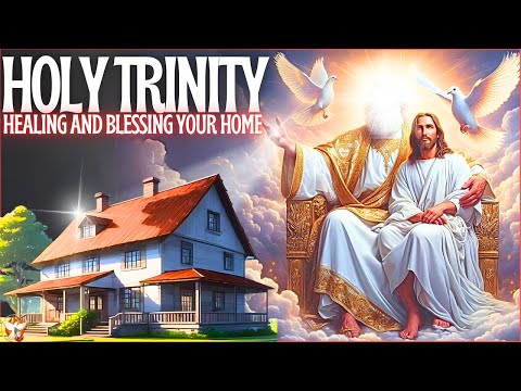🙏PRAYER OF THE HOLY TRINITY TO HEAL, PROTECT AND BLESS YOUR HOME AND FAMILY🙌