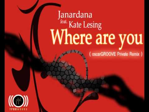 Janardana Feat Kate Lesing   Where are you ( oscarGROOVE Private remix )