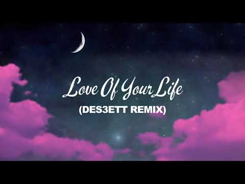 Video thumbnail for Love Of Your Life (DES3ETT Remix)