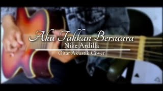 Download lagu Story Wa Aku Takkan Bersuara Instrument gitar akustik | Nike Ardilla mp3