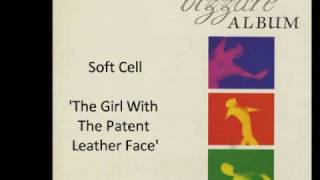 Soft Cell - The Girl With the Patent Leather Face