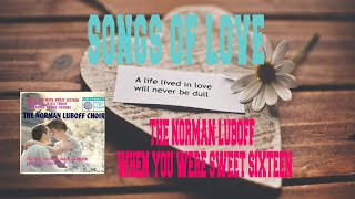 THE NORMAN LUBOFF CHOIR - WHEN YOU WERE SWEET SIXTEEN