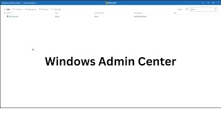 Windows Admin Center - Installation and Tour