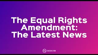 The Equal Rights Amendment: The Latest News | ERA Coalition
