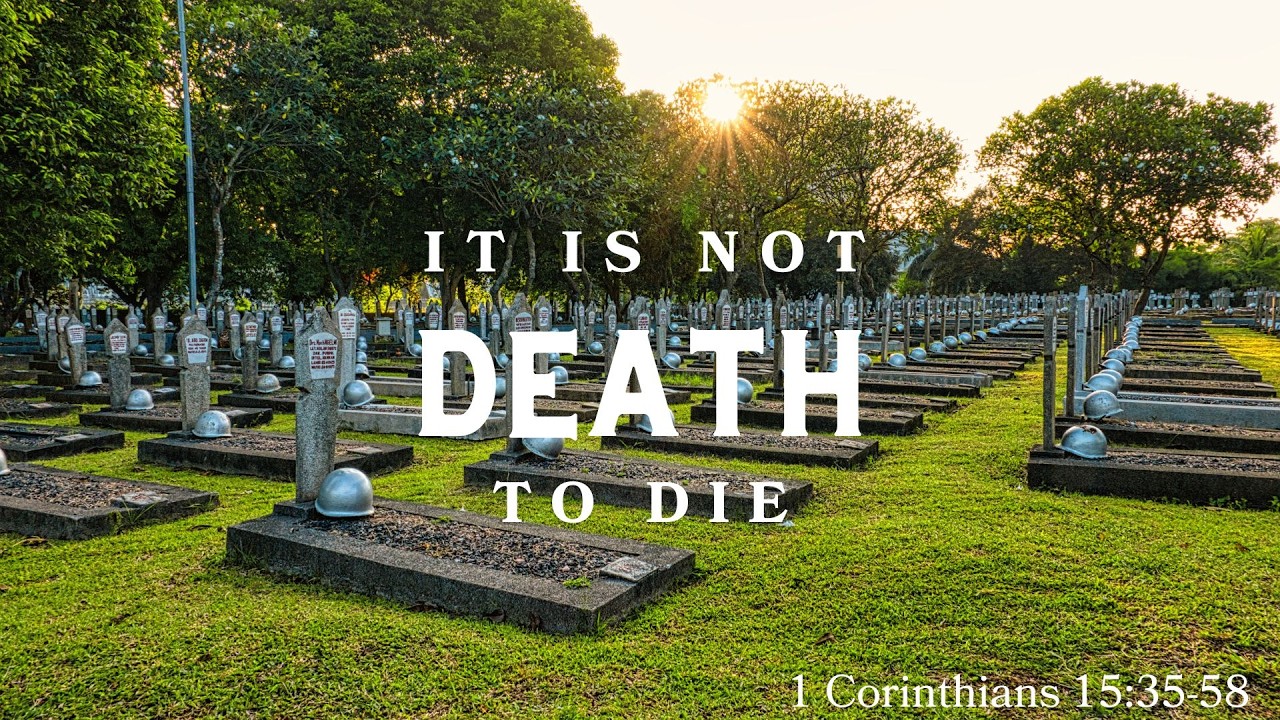 It is not Death to Die - 1 Corinthians 15:35-58
