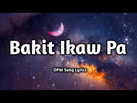 Bakit Ikaw Pa 💔  (Lyrics) | OPM Heartbreak Song 🎶 | Musical Manila