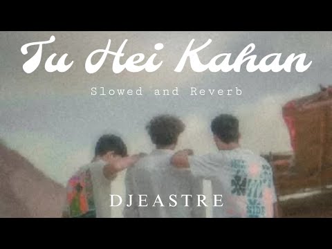 Tu Hai Kahan (Slowed and Reverb) || DJEASTRE × @aurmusicband || Your Name