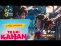 Tu Hai Kahan Slowed And Reverb DJEASTRE Aurmusicband Your Name