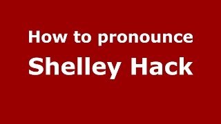 How to pronounce Shelley Hack
