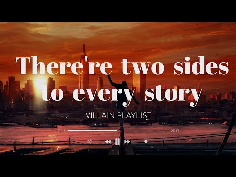 There are two sides to every story (part 3) // villain playlist