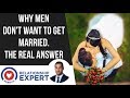 Why Men Don T Want To Get Married Why Marriage Scares 99 9 Of Men