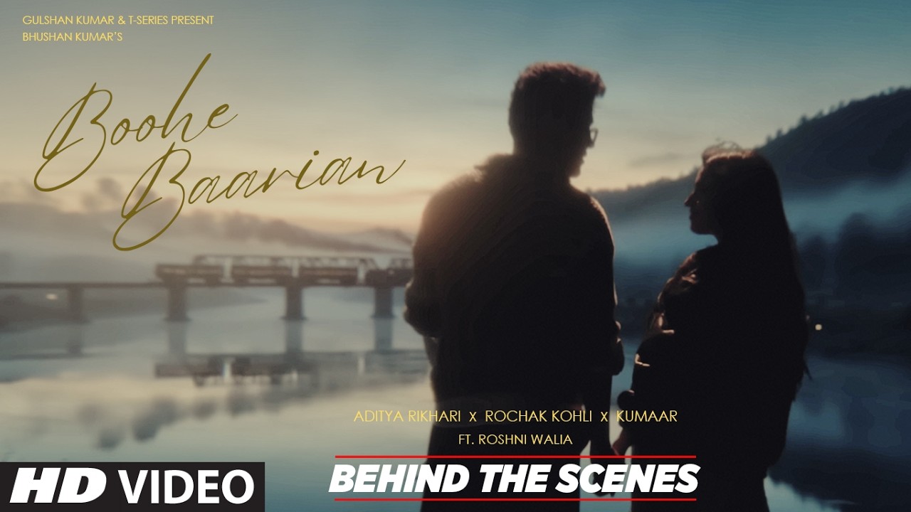 Boohe Baarian (Behind The Scenes) - Aditya Rikhari | Rochak Kohli | Roshni Walia | Bhushan Kumar