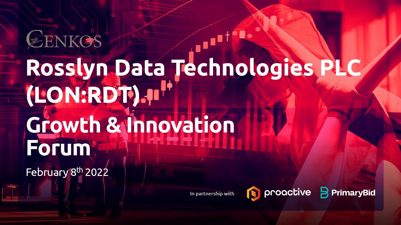 Rosslyn Data Technologies PLC (AIM:RDT) Cenkos Securities Growth & Innovation Forum on 08.02.2022