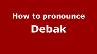 How to pronounce Debak