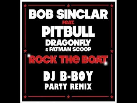 Bob Sinclar Feat. Pitbull, Dragonfly & Fatman Scoop - Rock the Boat (DJ B-Boy Party Remix)