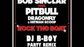 Bob Sinclar Feat. Pitbull, Dragonfly & Fatman Scoop - Rock the Boat (DJ B-Boy Party Remix)