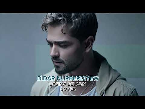 Didar Nurberdiÿew - Başıma belasın (Cover)