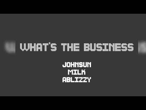 What’s The Business feat. ABlizzy & John$un