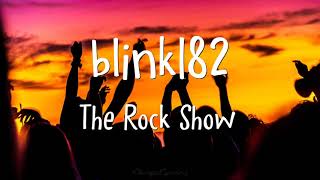 blink 182 - The Rock Show (Lyrics)