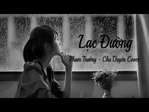 LẠC ĐƯỜNG - PHẠM TRƯỞNG | CHU DUYÊN COVER