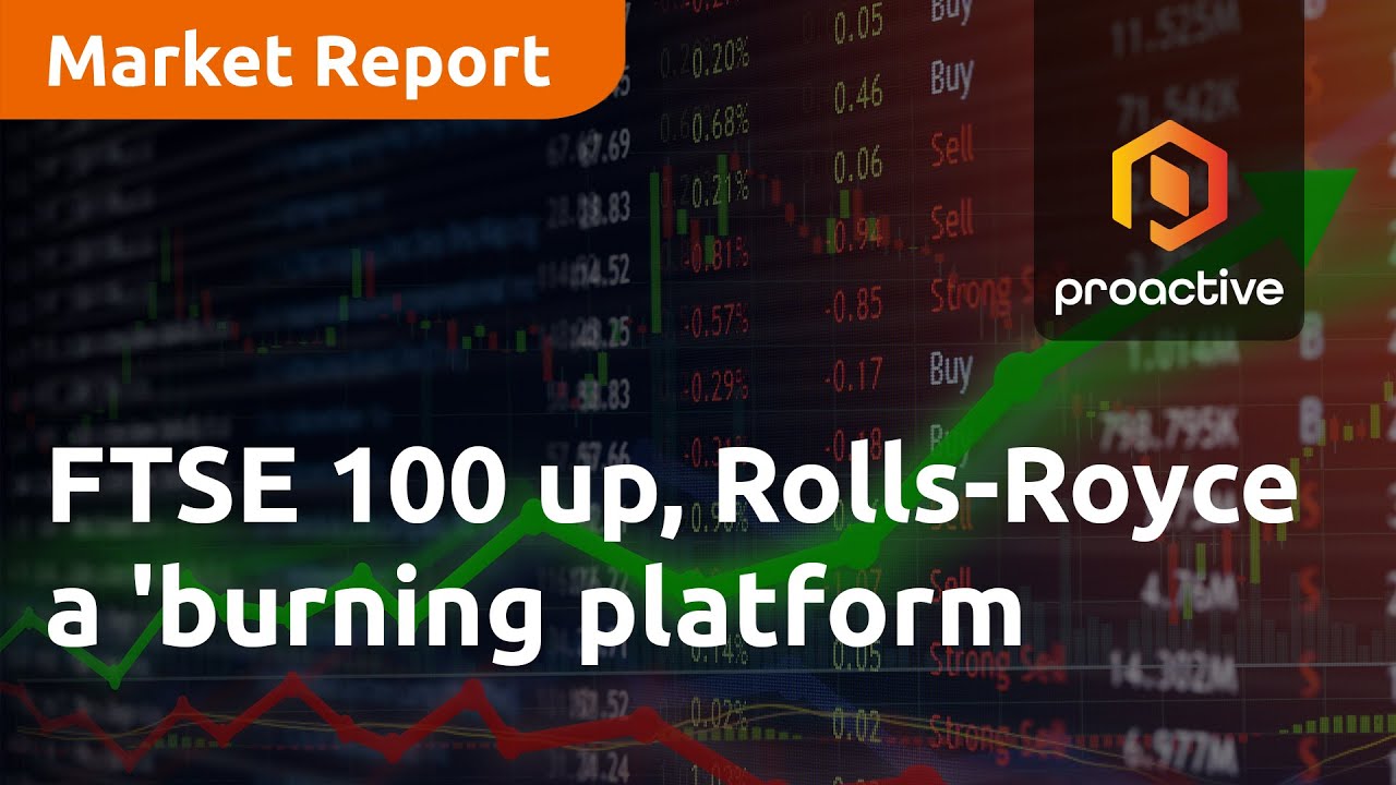 FTSE 100 up, Rolls-Royce a 'burning platform' - Market Report