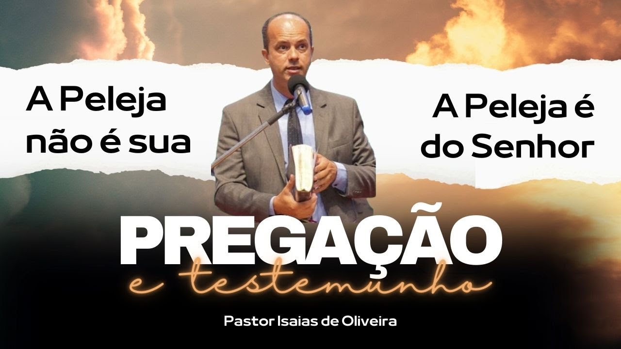 A Peleja não é sua ,ela é do Senhor - Pr. Isaias de Oliveira