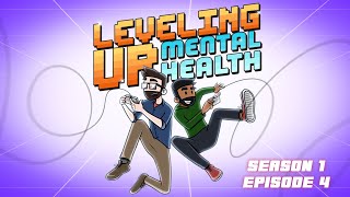Leveling Up Mental Health S1 Ep 04