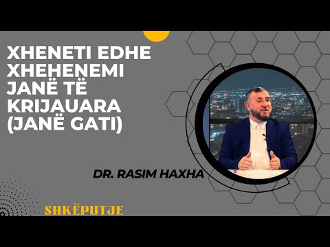 Xheneti edhe Xhehenemi janë të krijauara (janë gati) - SHKËPUTJE - Hoxhë Dr.Rasim Haxha