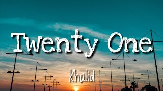 Khalid - Twenty One (Lyrics)