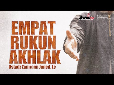 EMPAT RUKUN AKHLAK - Ustadz Zamzami Juned, Lc
