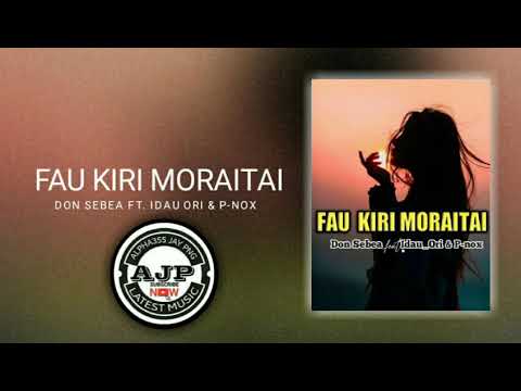FAU KIRI MORAITAI(2019)-Don Sebea ft.Idau Ori & P-Nox