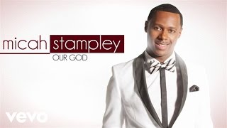 Micah Stampley - Our God (Lyric Video)