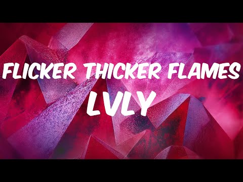 Lvly - Flicker Thicker Flames (Lyric Video)