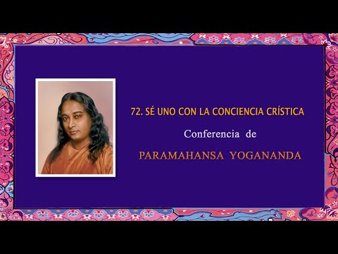 72  SÉ UNO CON LA CONCIENCIA CRÍSTICA